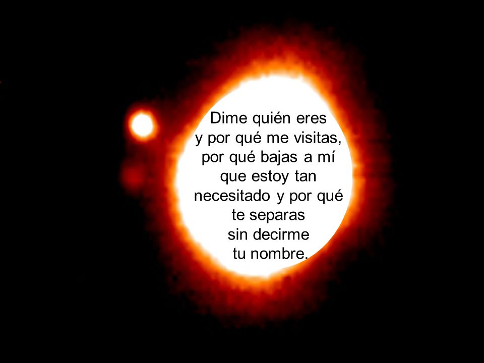 por qué bajas a mí que estoy tan necesitado y por qué te separas