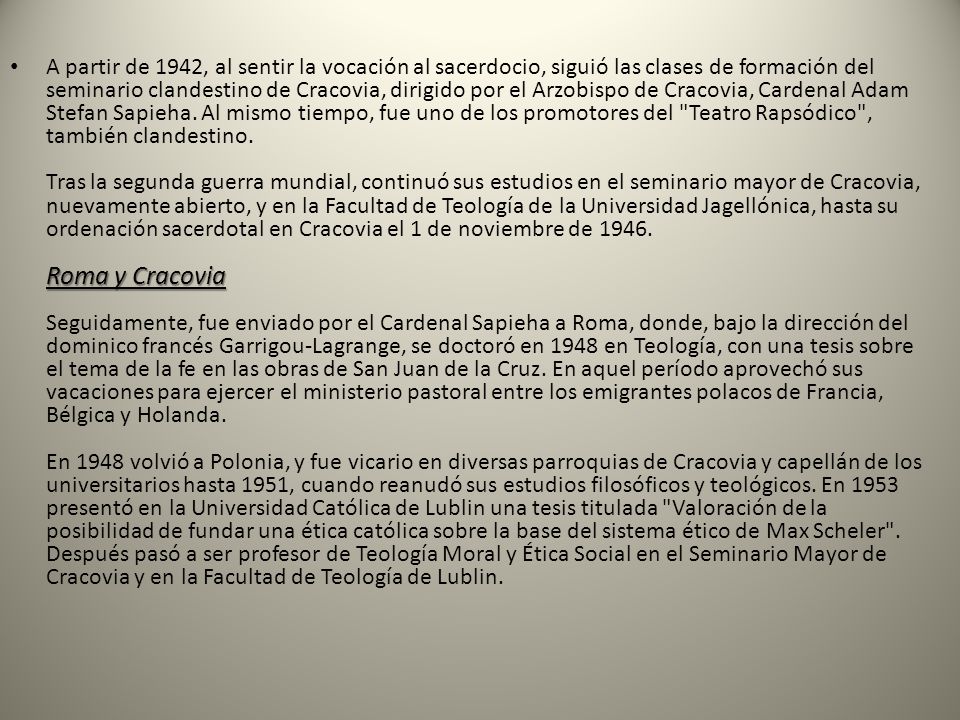 A partir de 1942, al sentir la vocación al sacerdocio, siguió las clases de formación del seminario clandestino de Cracovia, dirigido por el Arzobispo de Cracovia, Cardenal Adam Stefan Sapieha.