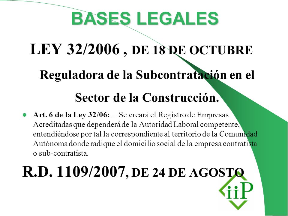 BASES LEGALES LEY 32/2006 , DE 18 DE OCTUBRE Reguladora de la Subcontratación en el Sector de la Construcción.