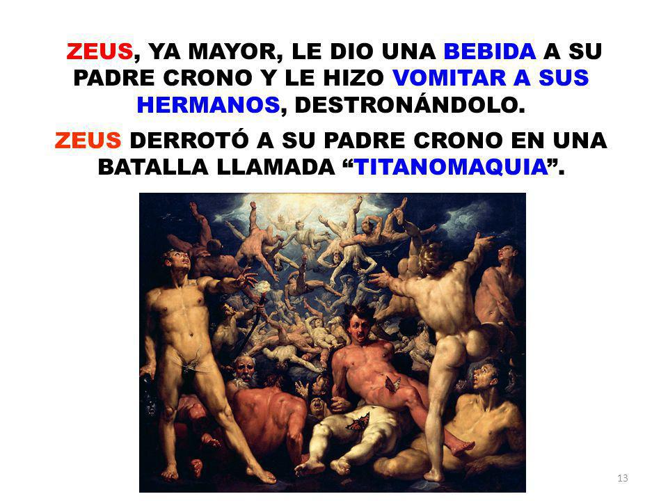 ZEUS DERROTÓ A SU PADRE CRONO EN UNA BATALLA LLAMADA TITANOMAQUIA .