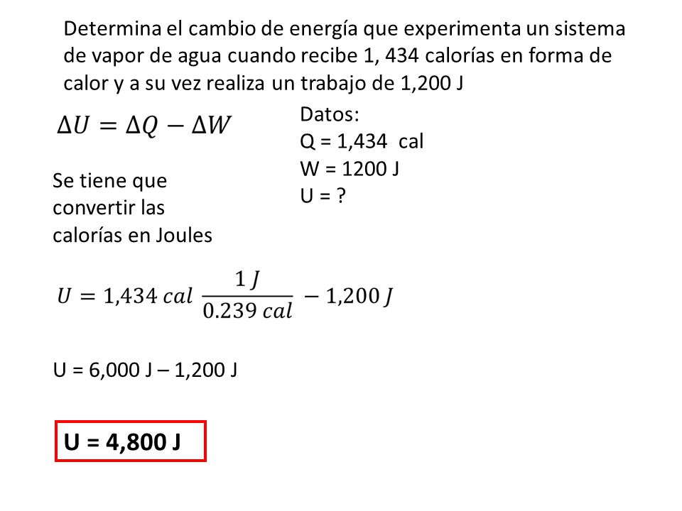Determina el cambio de energía que experimenta un sistema de vapor de agua cuando recibe 1, 434 calorías en forma de calor y a su vez realiza un trabajo de 1,200 J
