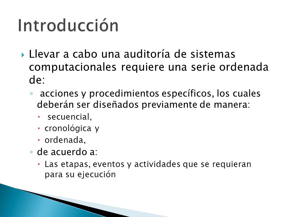 Introducción Llevar a cabo una auditoría de sistemas computacionales requiere una serie ordenada de: