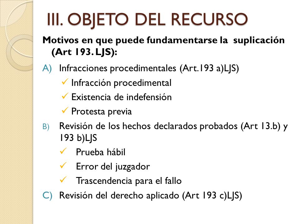 III. OBJETO DEL RECURSO Motivos en que puede fundamentarse la suplicación (Art 193. LJS): A) Infracciones procedimentales (Art.193 a)LJS)