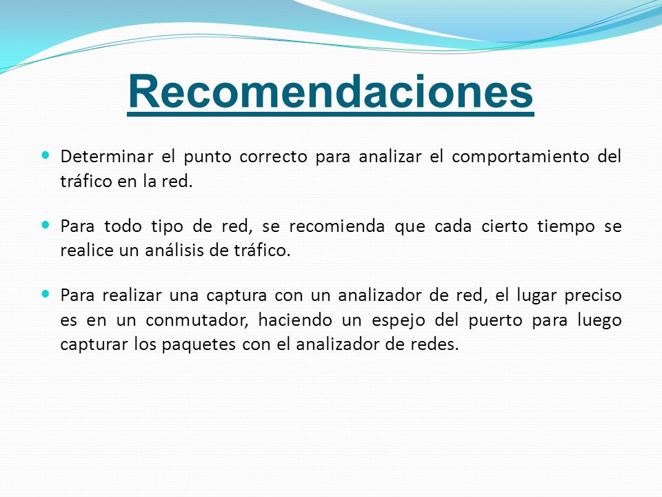 Recomendaciones Determinar el punto correcto para analizar el comportamiento del tráfico en la red.