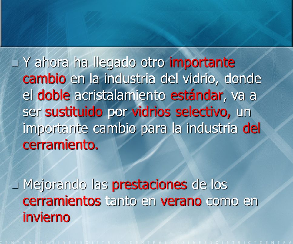 Y ahora ha llegado otro importante cambio en la industria del vidrio, donde el doble acristalamiento estándar, va a ser sustituido por vidrios selectivo, un importante cambio para la industria del cerramiento.