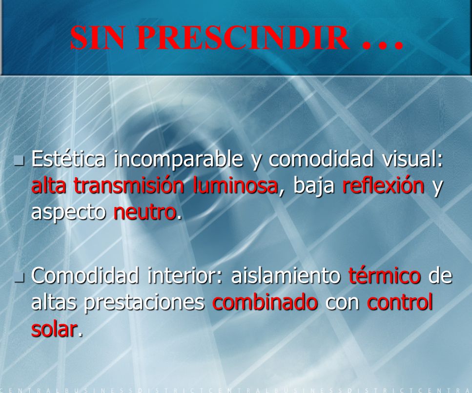 SIN PRESCINDIR … Estética incomparable y comodidad visual: alta transmisión luminosa, baja reflexión y aspecto neutro.