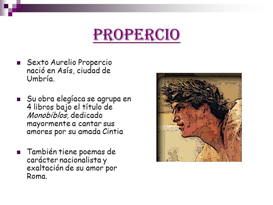 Propercio Sexto Aurelio Propercio nació en Asís, ciudad de Umbría.