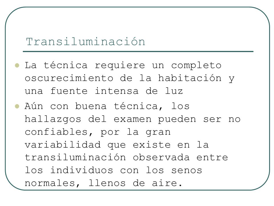 Transiluminación La técnica requiere un completo oscurecimiento de la habitación y una fuente intensa de luz.