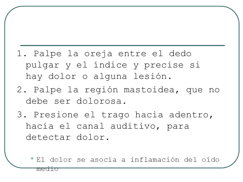 2. Palpe la región mastoidea, que no debe ser dolorosa.