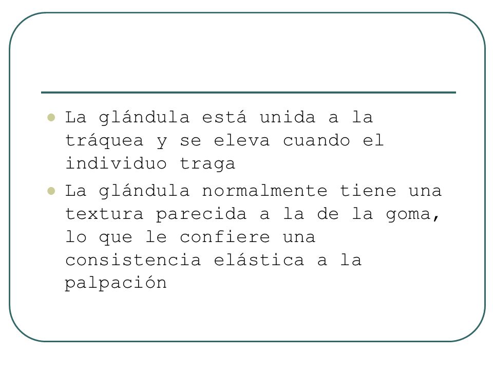 La glándula está unida a la tráquea y se eleva cuando el individuo traga