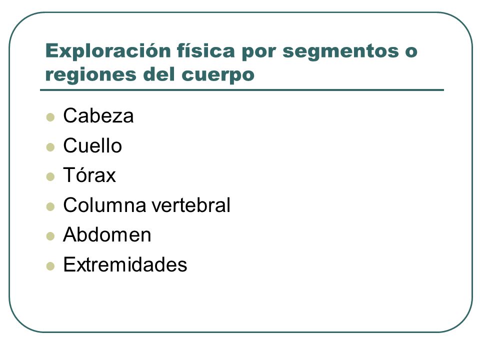 Exploración física por segmentos o regiones del cuerpo