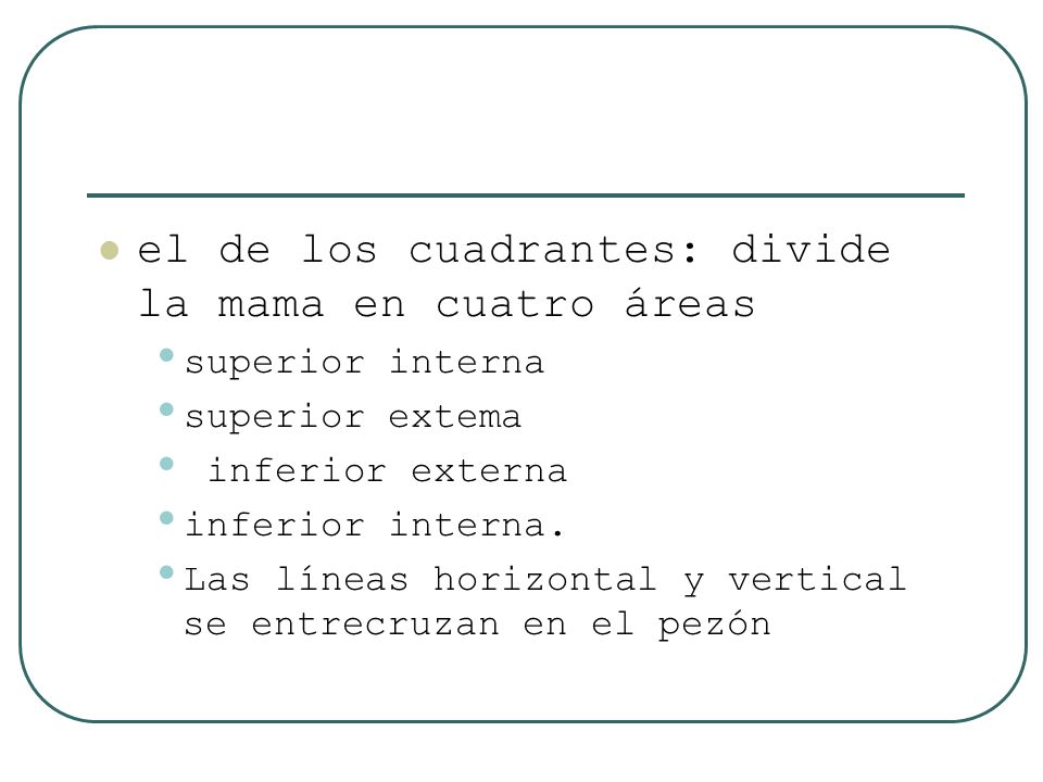 el de los cuadrantes: divide la mama en cuatro áreas