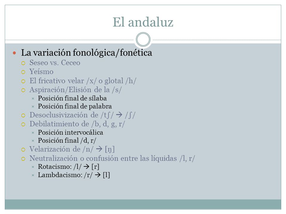 El andaluz La variación fonológica/fonética Seseo vs. Ceceo Yeísmo