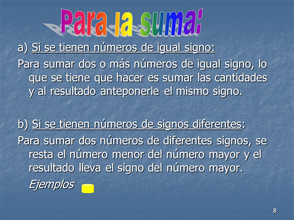 Para la suma: a) Si se tienen números de igual signo: