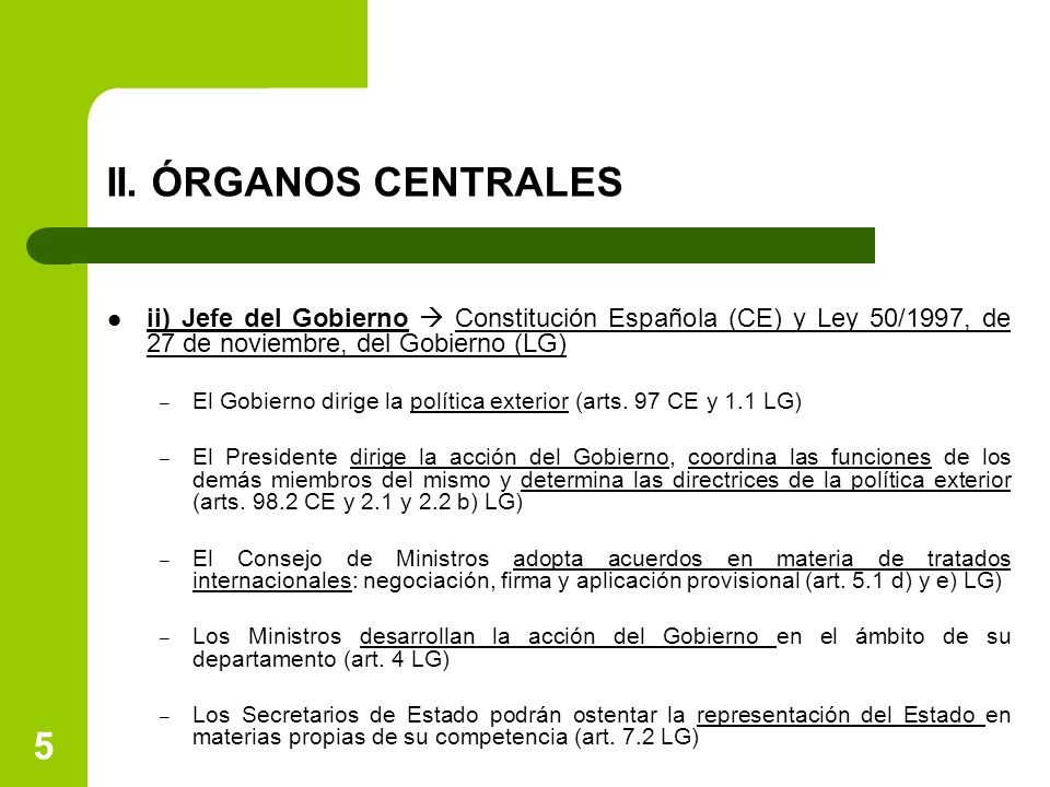 II. ÓRGANOS CENTRALES ii) Jefe del Gobierno  Constitución Española (CE) y Ley 50/1997, de 27 de noviembre, del Gobierno (LG)
