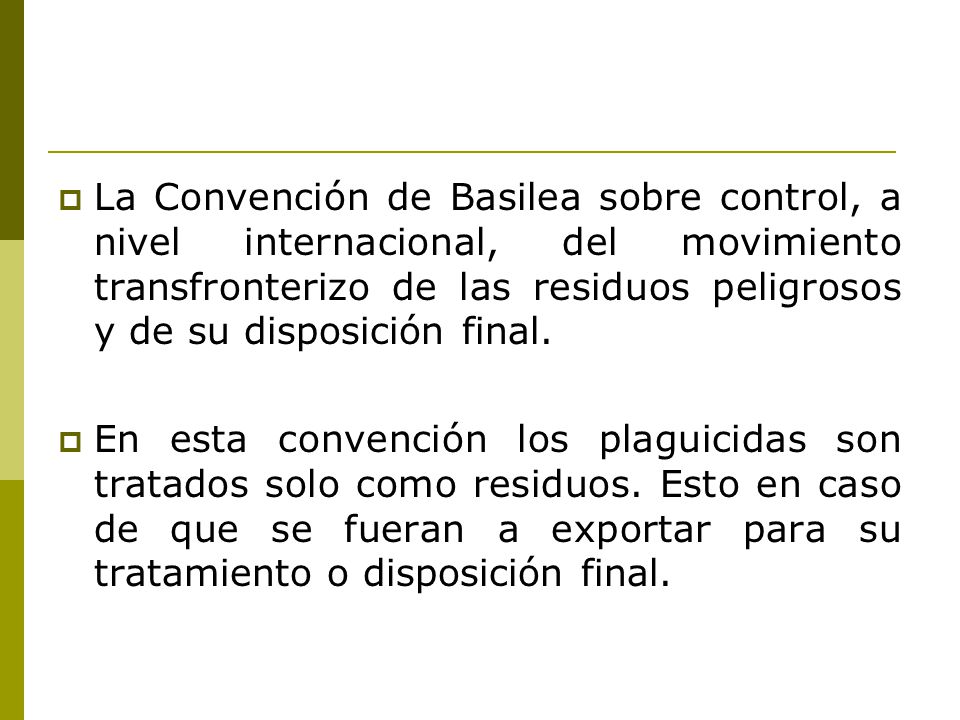 La Convención de Basilea sobre control, a nivel internacional, del movimiento transfronterizo de las residuos peligrosos y de su disposición final.
