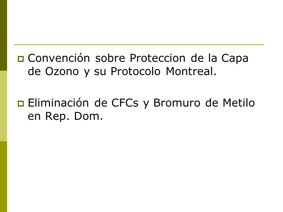Convención sobre Proteccion de la Capa de Ozono y su Protocolo Montreal.