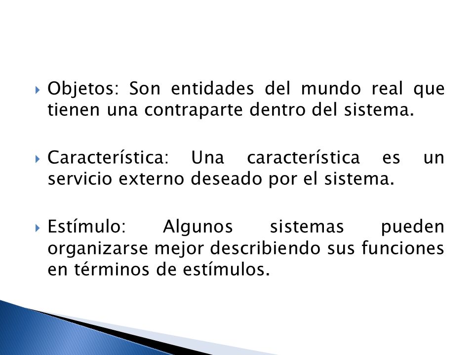 Objetos: Son entidades del mundo real que tienen una contraparte dentro del sistema.