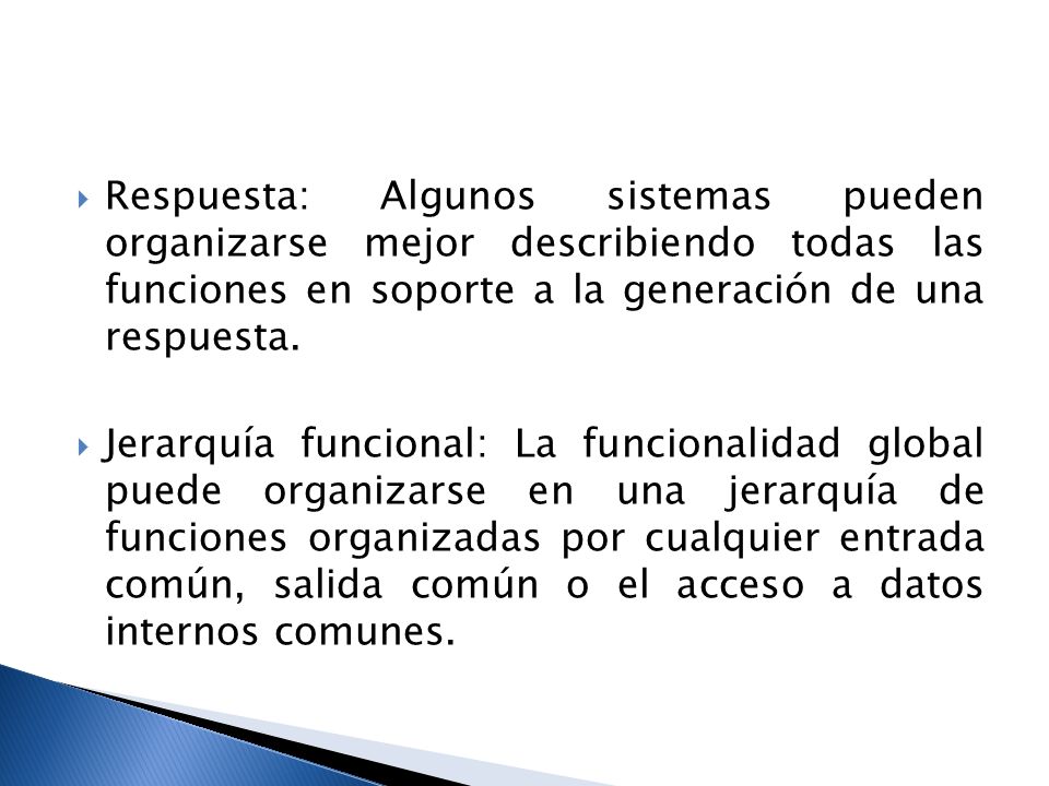 Respuesta: Algunos sistemas pueden organizarse mejor describiendo todas las funciones en soporte a la generación de una respuesta.