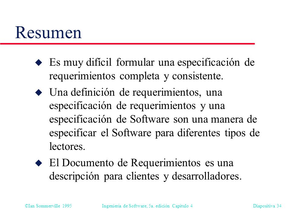Resumen Es muy difícil formular una especificación de requerimientos completa y consistente.
