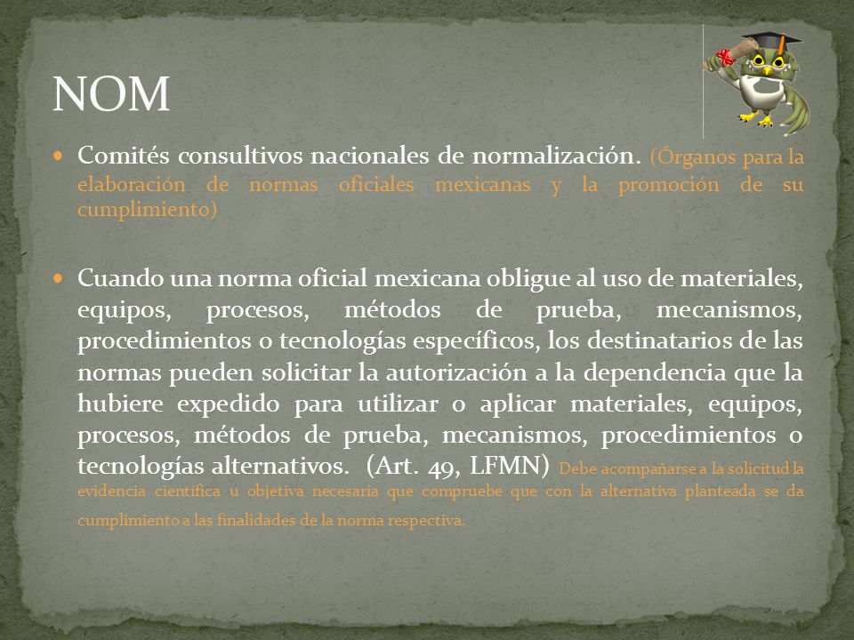 NOM Comités consultivos nacionales de normalización. (Órganos para la elaboración de normas oficiales mexicanas y la promoción de su cumplimiento)