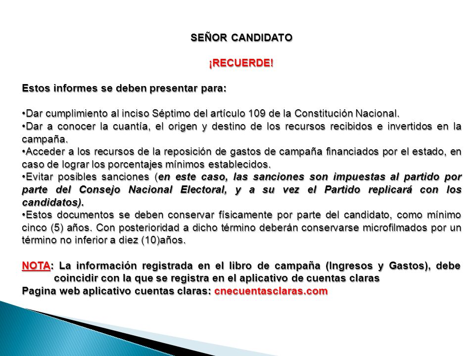 SEÑOR CANDIDATO ¡RECUERDE! Estos informes se deben presentar para: Dar cumplimiento al inciso Séptimo del artículo 109 de la Constitución Nacional.
