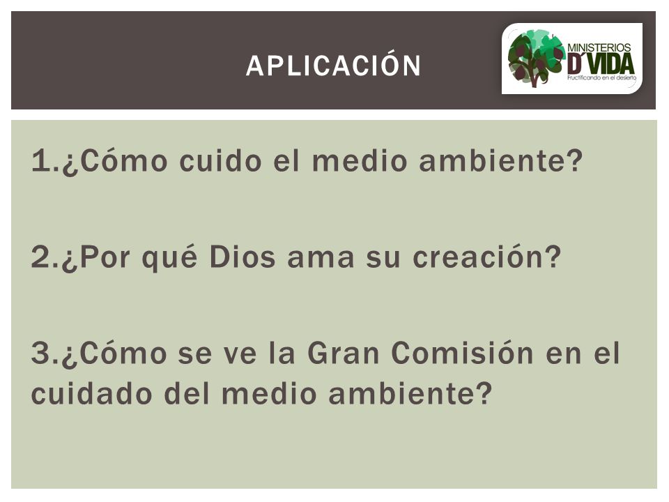 Aplicación 1.¿Cómo cuido el medio ambiente. 2.¿Por qué Dios ama su creación.