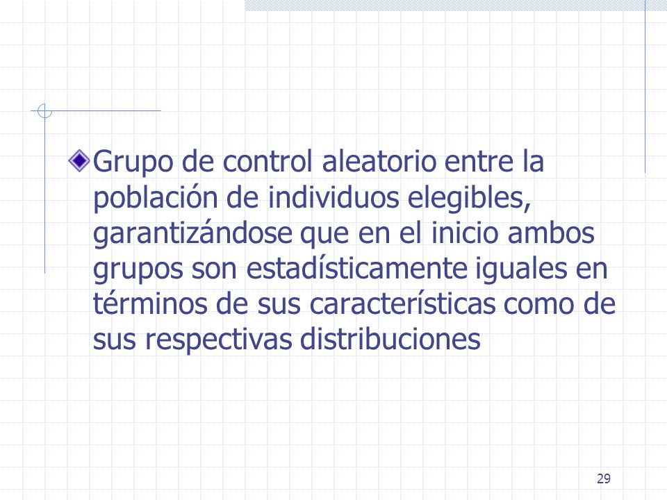 Grupo de control aleatorio entre la población de individuos elegibles, garantizándose que en el inicio ambos grupos son estadísticamente iguales en términos de sus características como de sus respectivas distribuciones