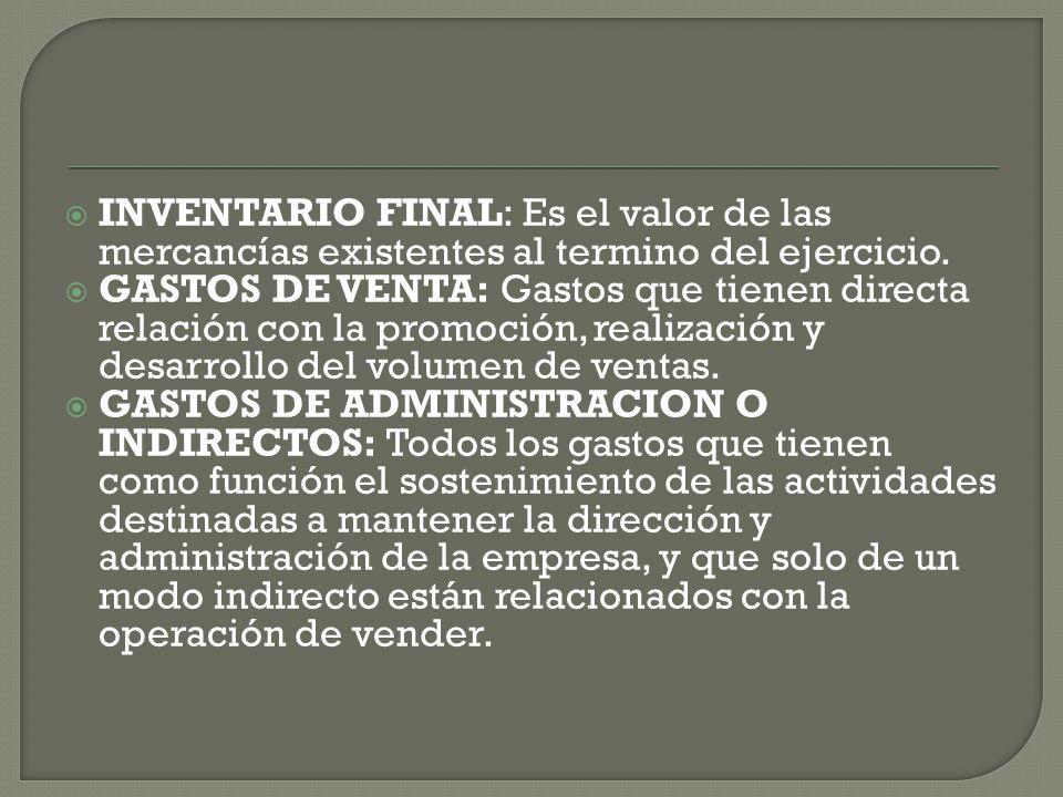 INVENTARIO FINAL: Es el valor de las mercancías existentes al termino del ejercicio.