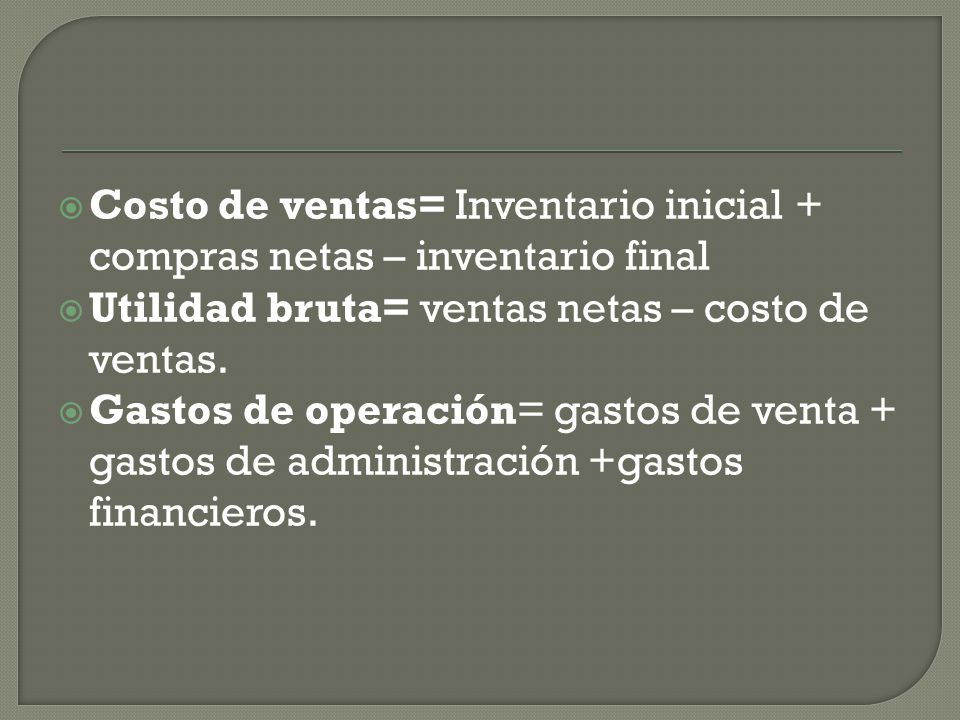 Costo de ventas= Inventario inicial + compras netas – inventario final