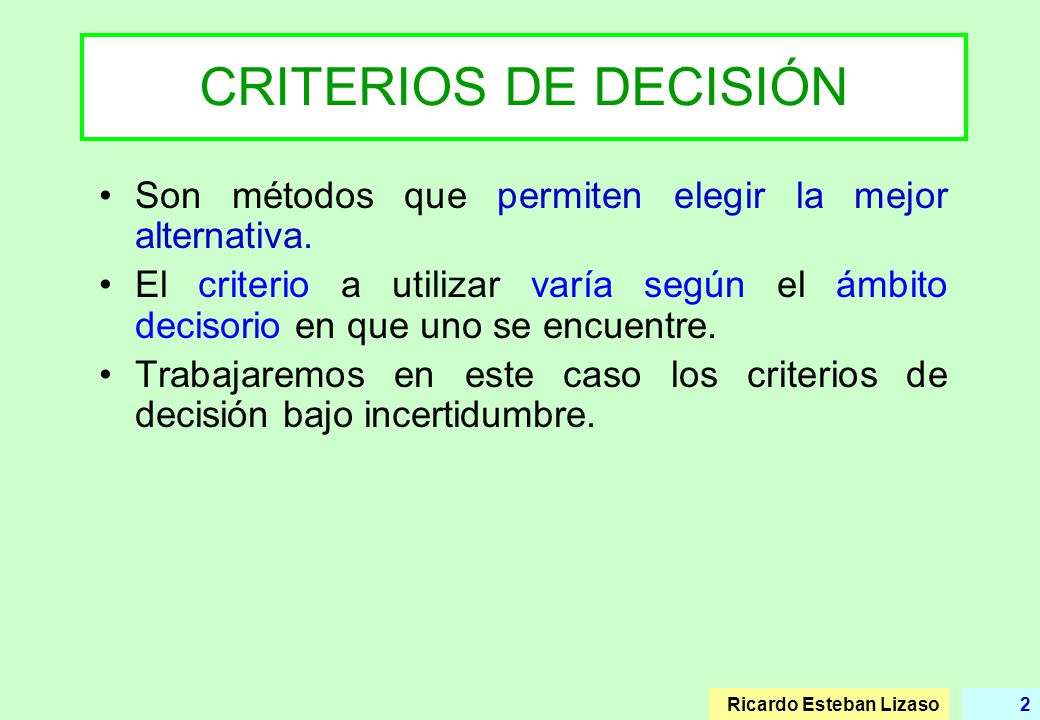 CRITERIOS DE DECISIÓN Son métodos que permiten elegir la mejor alternativa.