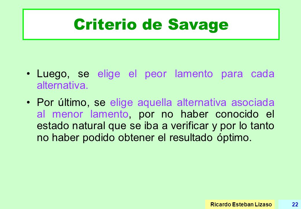 Criterio de Savage Luego, se elige el peor lamento para cada alternativa.