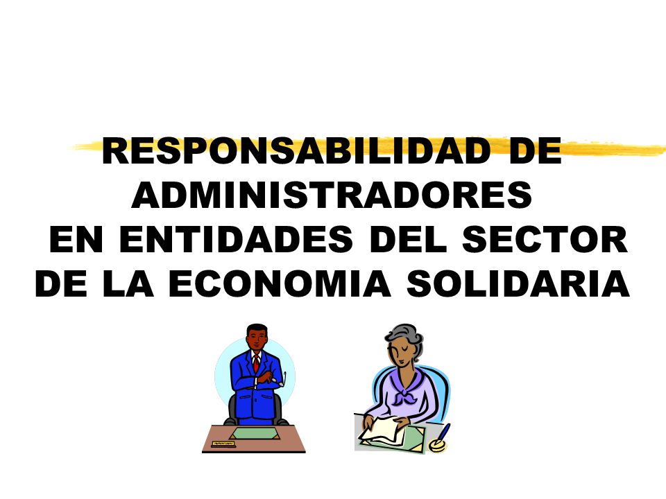 RESPONSABILIDAD DE ADMINISTRADORES EN ENTIDADES DEL SECTOR DE LA ECONOMIA SOLIDARIA