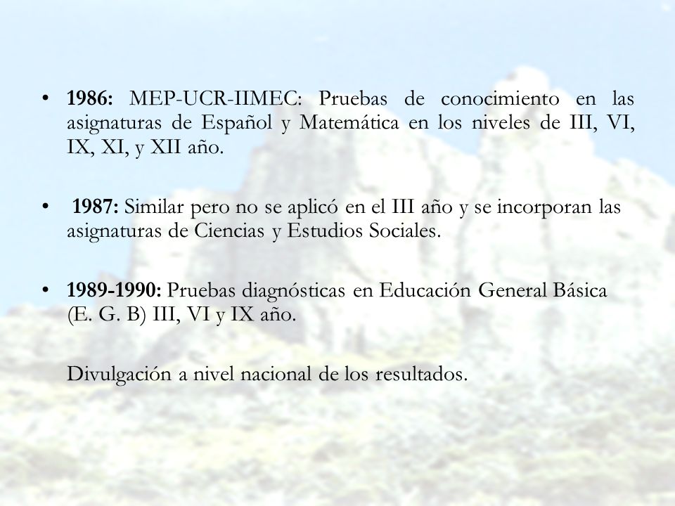 1986: MEP-UCR-IIMEC: Pruebas de conocimiento en las asignaturas de Español y Matemática en los niveles de III, VI, IX, XI, y XII año.