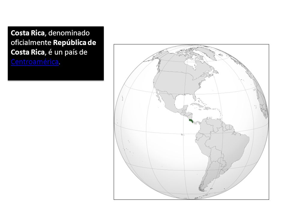 Costa Rica, denominado oficialmente República de Costa Rica, é un país de Centroamérica.