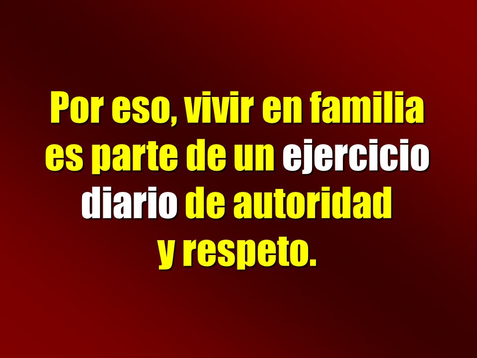 Por eso, vivir en familia es parte de un ejercicio diario de autoridad
