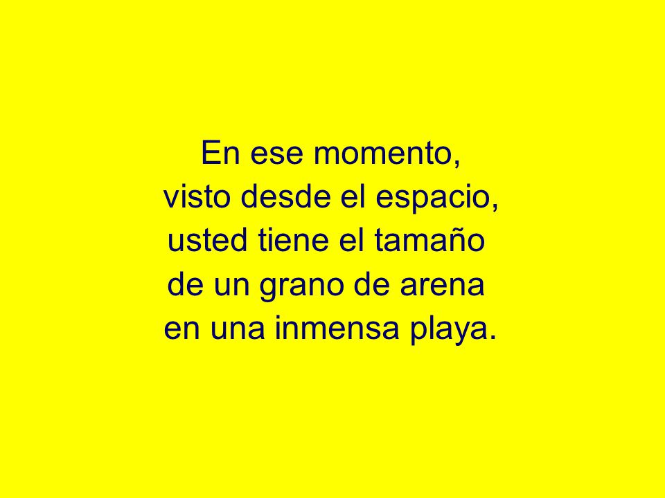 En ese momento, visto desde el espacio, usted tiene el tamaño.