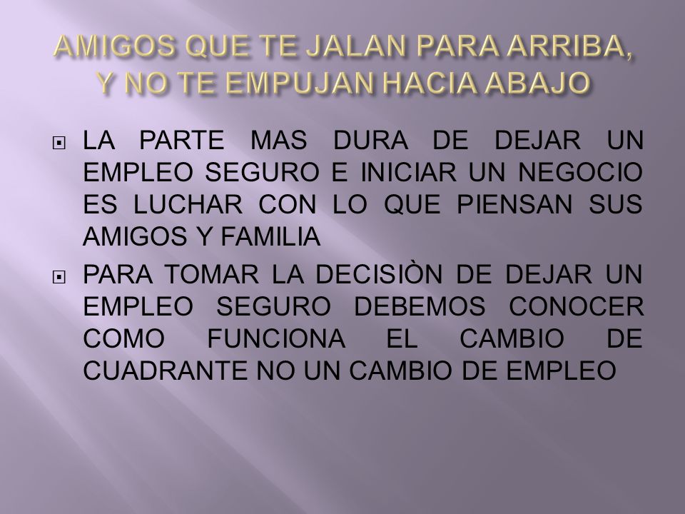 AMIGOS QUE TE JALAN PARA ARRIBA, Y NO TE EMPUJAN HACIA ABAJO