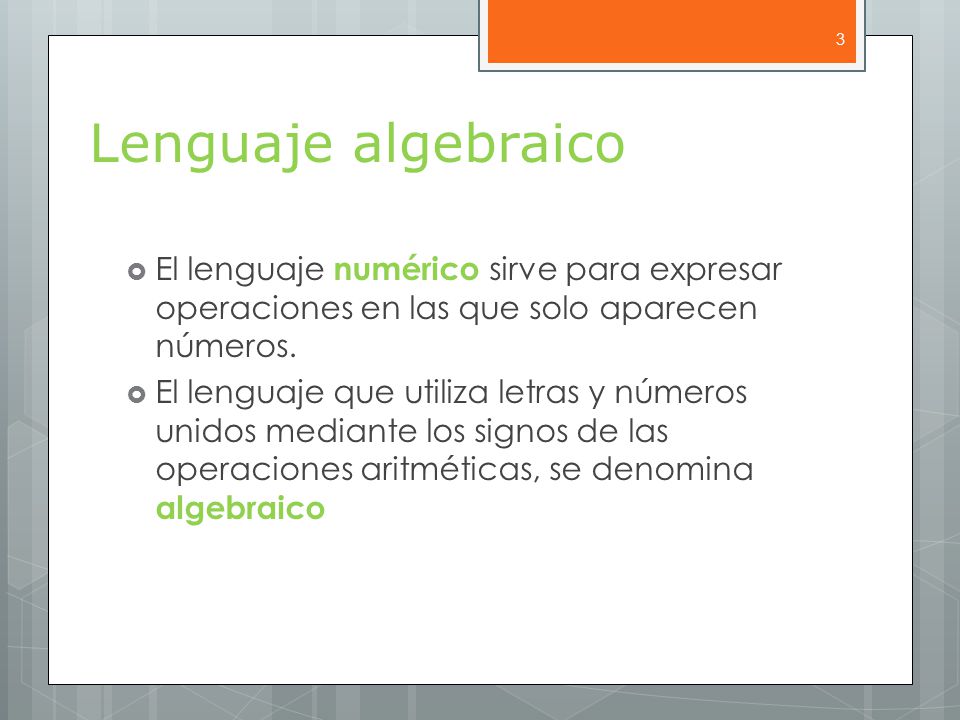 Lenguaje algebraico El lenguaje numérico sirve para expresar operaciones en las que solo aparecen números.