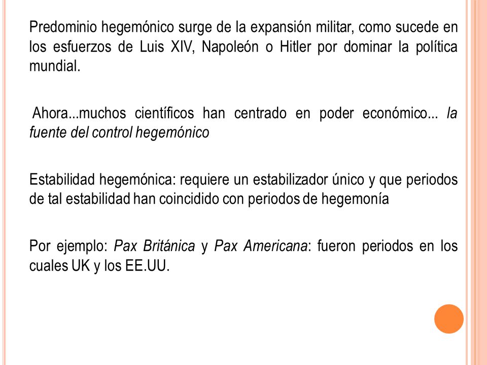 Predominio hegemónico surge de la expansión militar, como sucede en los esfuerzos de Luis XIV, Napoleón o Hitler por dominar la política mundial.