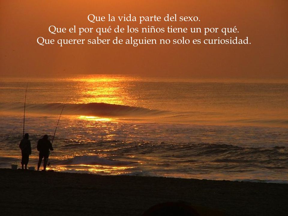 Que la vida parte del sexo.