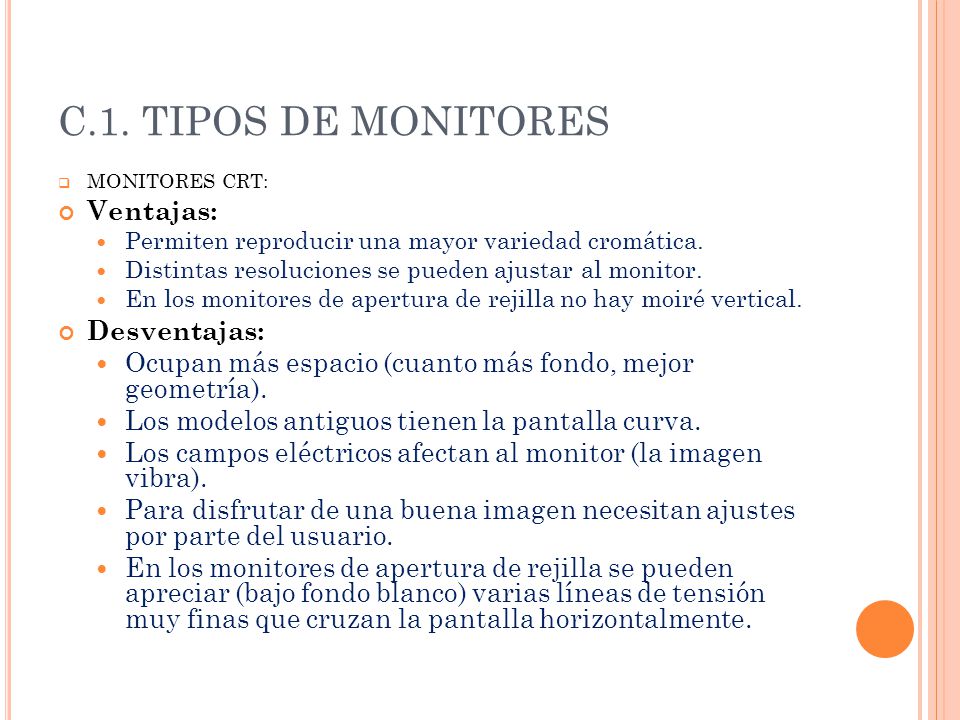C.1. TIPOS DE MONITORES Ventajas: Desventajas: