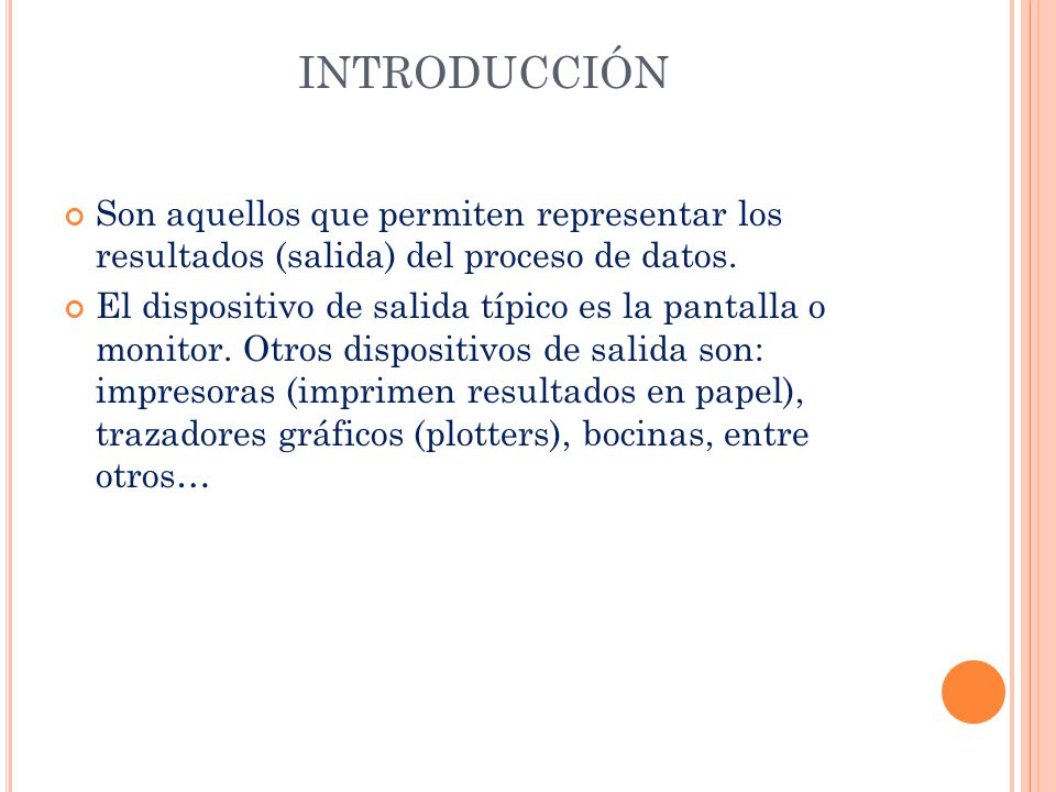 INTRODUCCIÓN Son aquellos que permiten representar los resultados (salida) del proceso de datos.
