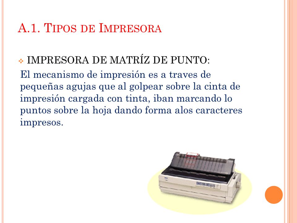 A.1. Tipos de Impresora IMPRESORA DE MATRÍZ DE PUNTO: