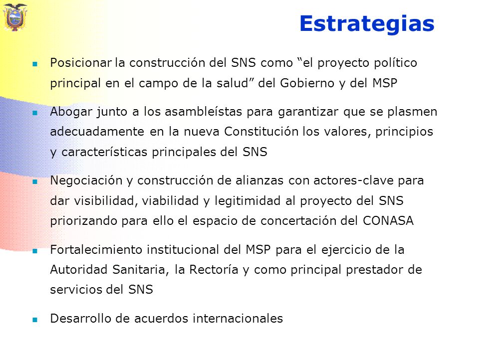 Estrategias Posicionar la construcción del SNS como el proyecto político principal en el campo de la salud del Gobierno y del MSP.