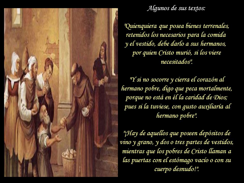 Algunos de sus textos: Quienquiera que posea bienes terrenales, retenidos los necesarios para la comida y el vestido, debe darlo a sus hermanos, por quien Cristo murió, si los viere necesitados .