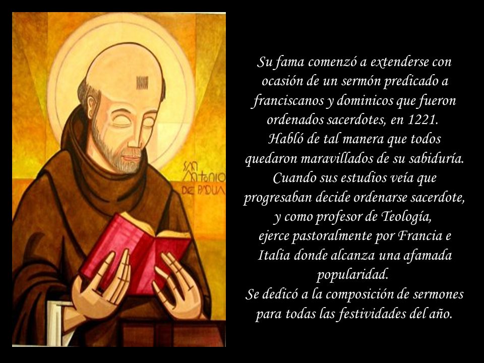 Su fama comenzó a extenderse con ocasión de un sermón predicado a franciscanos y dominicos que fueron ordenados sacerdotes, en 1221.