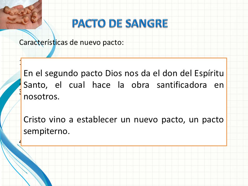 PACTO DE SANGRE Características de nuevo pacto: Cristo es el mediador, el antiguo pacto fue dado por medio de Moisés con la tabla de la Ley.