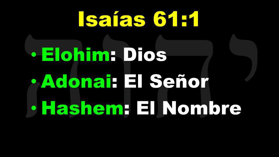 Isaías 61:1 Elohim: Dios Adonai: El Señor Hashem: El Nombre