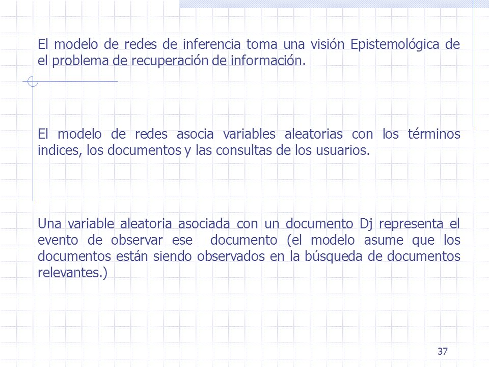 El modelo de redes de inferencia toma una visión Epistemológica de el problema de recuperación de información.
